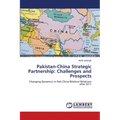 Pakistan-China Strategic Partnership: Challenges and Prospects