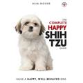 The Complete Happy Shih Tzu Guide: The A-Z Shih Tzu Manual for New and Experienced Owners