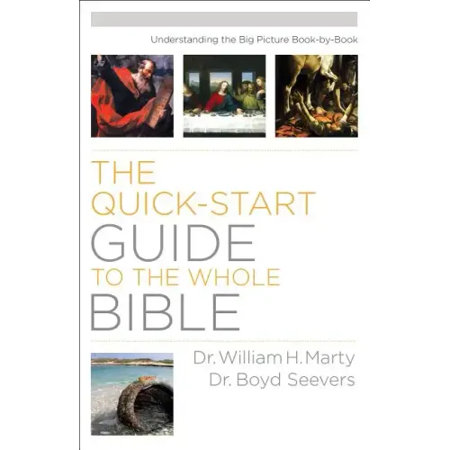Quick-Start Guide to the Whole Bible: Understanding the Big Picture Book-by-Book