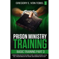 Prison Ministry Training Basic Training, Part 3: Conducting an Effective Bible Study, Church Service, Altar Call, Prison Ministry Network, and Working