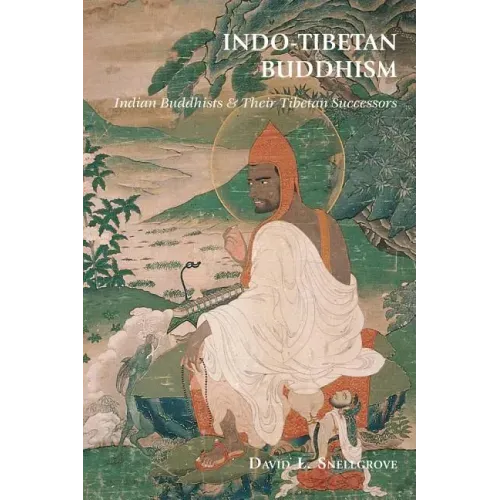 Indo-Tibetan Buddhism: Indian Buddhists and Their Tibetan Successors