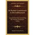 De Rechter-Commissaris In Het Faillissement: Inzonderheid Naar Aanleiding Der Nieuwe Ontwerpen (1891)