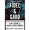 Fidel and Gabo: A Portrait of the Legendary Friendship Between Fidel Castro and Gabriel Garcia Marquez