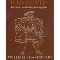 King Henry VIII In Plain and Simple English: A Modern Translation and the Original Version
