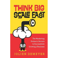 Think Big Scale fast: The Marketing Scaleur's Secrets to Successfully Growing a Business