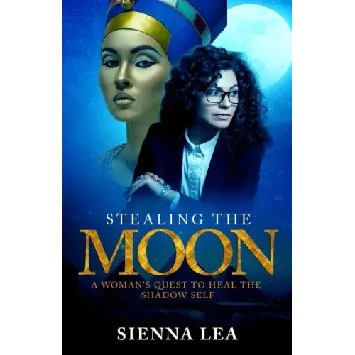 Stealing the Moon: A Woman's Quest to Heal the Shadow Self