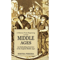 Middle Ages: A History From Beginning to End (An Enthralling Overview of the English Middle Ages)