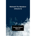 Melmoth the Wanderer (Volume 3)