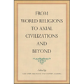 From World Religions to Axial Civilizations and Beyond