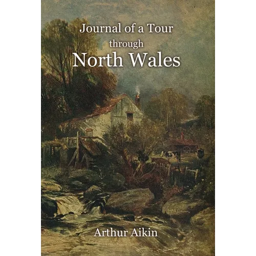 Journal of a Tour through North Wales and Part of Shropshire with Observations in Mineralogy and Other Branches of Natural History