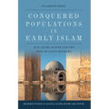 Conquered Populations in Early Islam: Non-Arabs, Slaves and the Sons of Slave Mothers