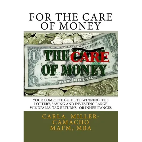 For the Care of Money: Your Complete Guide to Winning the Lottery, Saving and Investing Large Windfalls, Tax Returns, or Inheritances