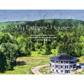 My Fathers' House: A true story of Faith, Family, Friendships, my three Fathers, and one round house...