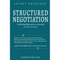 Structured Negotiation: A Winning Alternative to Lawsuits, Second Edition