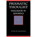 Prismatic Thought: Theodor W. Adorno