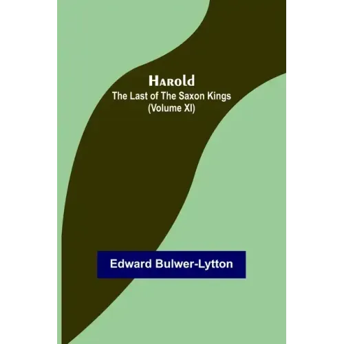 Harold: the Last of the Saxon Kings (Volume XI)