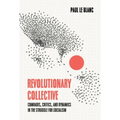 Revolutionary Collective: Comrades, Critics, and Dynamics in the Struggle for Socialism