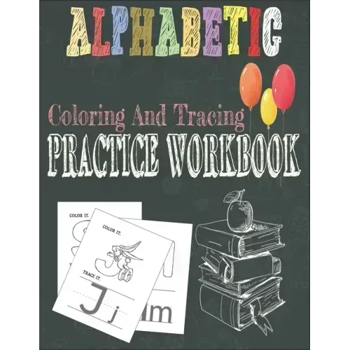 Alphabetic Coloring And Tracing Practice Workbook: Activity Book for Toddlers and Preschool Kids to Learn The English Alphabet Letters from A to Z, In