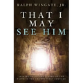 That I May See Him