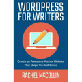 WordPress For Writers: Create an awesome author website that helps you sell books