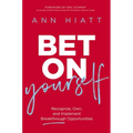 Bet on Yourself: Recognize, Own, and Implement Breakthrough Opportunities