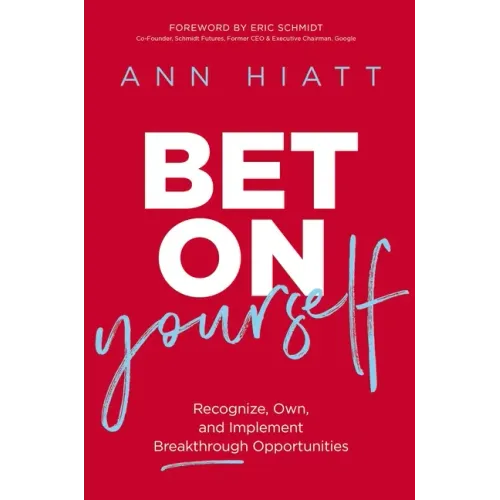 Bet on Yourself: Recognize, Own, and Implement Breakthrough Opportunities