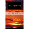 Last Days Glory: A Vision That Changed One Woman's Thinking About The End Times In America
