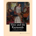 Elsie and the Raymonds. By: Martha Finley ( Children's stories ): (Elsie Dinsmore Collection)