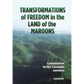 Transformations of Freedom in the Land of the Maroons: Creolization in the Cockpits Jamaica