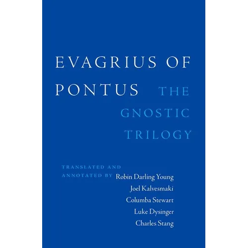 Evagrius of Pontus: The Gnostic Trilogy