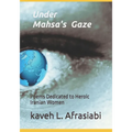 Under Mahsa's Gaze: Poems Dedicated to Heroic Iranian Women