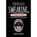Portuguese Swearing: 55 Portuguese Verbs Conjugated in All Tenses with Examples