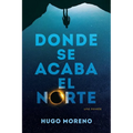 Donde se acaba el Norte: una novela