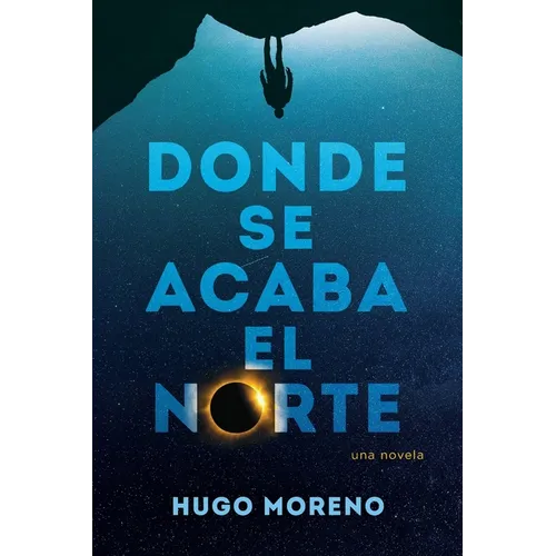 Donde se acaba el Norte: una novela