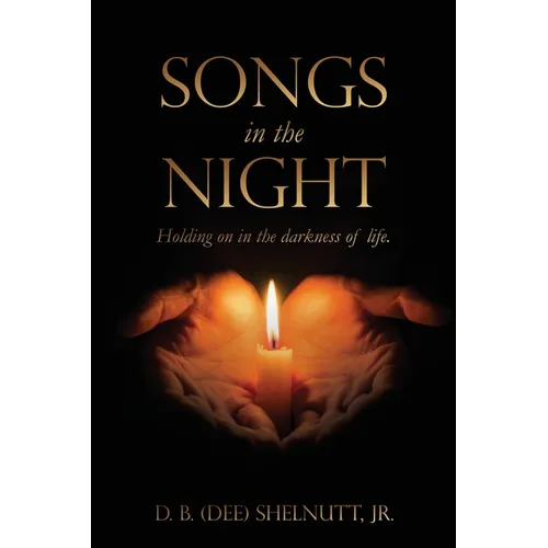 Songs In The Night: Holding on in the darkness of life.