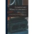 Elementary Home Economics: First Lessons in Sewing and Textiles, Foods and Cookery and the Care of the House