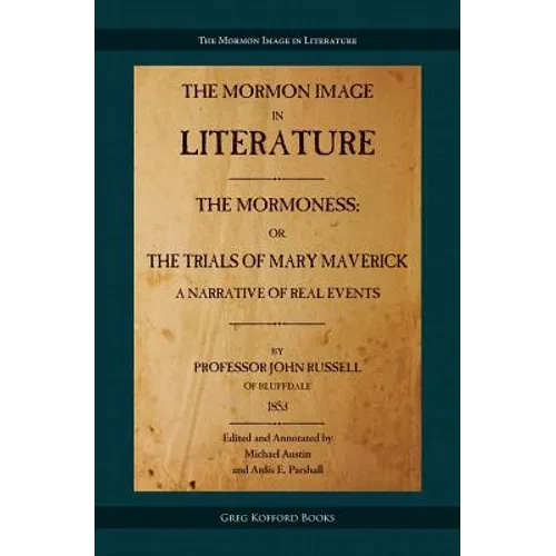 The Mormoness; Or, The Trials Of Mary Maverick: A Narrative Of Real Events