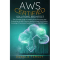 Aws Certified Solutions Architect: The Ultimate Guide to master all the Functions and Criticalities of AWS Cloud to swiftly achieve Certification. Inc