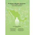 El Sistema Educativo Mexicano: Evolución, Políticas, Problemas Estructurales Y Tendencias