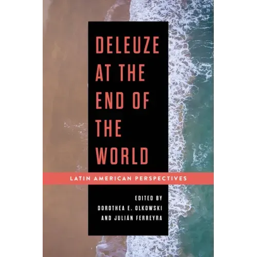 Deleuze at the End of the World: Latin American Perspectives