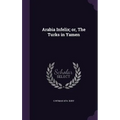 Arabia Infelix; or, The Turks in Yamen