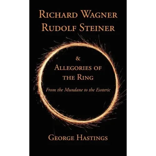 Richard Wagner, Rudolf Steiner & Allegories of the Ring: From the Mundane to the Esoteric