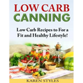 Low Carb Canning: Low Carb Recipes to For a Fit and Healthy Lifestyle!