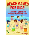 Beach Games For Kids!: Best Children's Games for Outdoor Family Fun in the Sand