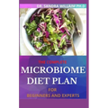 The Complete Microbiome Diet Plan for Beginners and Experts: 30+ Delicious Recipes to Nourish your Microbiome and Restore your Gut