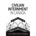 Civilian Internment in Canada: Histories and Legacies