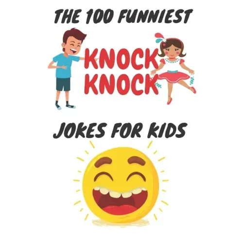 The 100 Funniest Knock-Knock Jokes for Kids: kids joke book ages 9-12