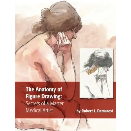 The Anatomy of Figure Drawing: Secrets of a Master Medical Artist
