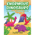 Enormous Dinosaurs: Dinosaurs Coloring Book