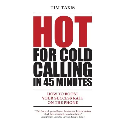 Hot For Cold Calling in 45 Minutes: How to Boost Your Success Rate on the Phone